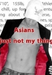 No Asians... It's Just Not My Thing