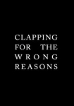 Clapping for the Wrong Reasons