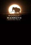 Woolly Mammoth: Secrets From The Ice